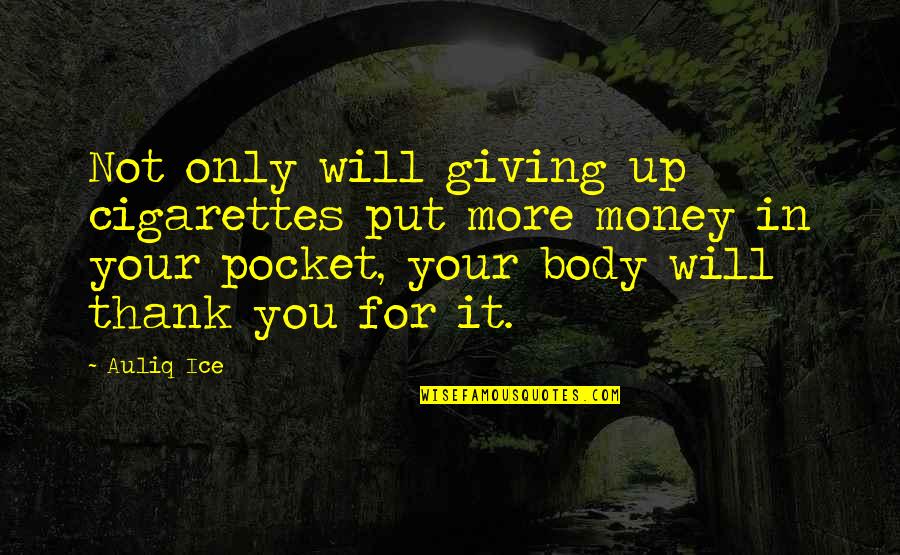 I Quit Smoking Cigarettes Quotes By Auliq Ice: Not only will giving up cigarettes put more I Quit Smoking Cigarettes Quotes By Auliq Ice: Not only will giving up cigarettes put more