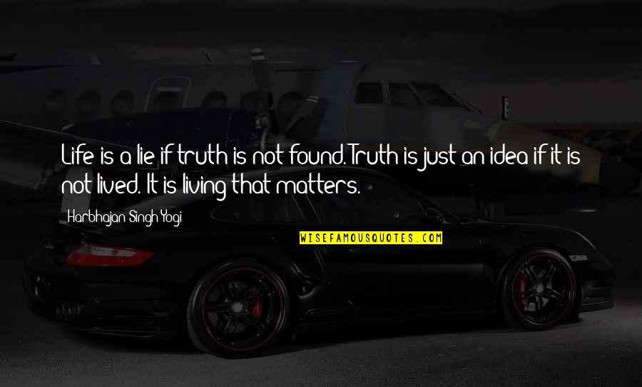 I Quit Smoking Cigarettes Quotes By Harbhajan Singh Yogi: Life is a lie if truth is not I Quit Smoking Cigarettes Quotes By Harbhajan Singh Yogi: Life is a lie if truth is not