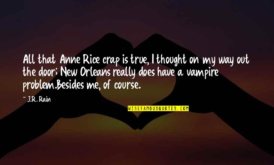 I.r.a Quotes By J.R. Rain: All that Anne Rice crap is true, I