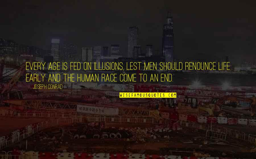 I Race For Life For Quotes By Joseph Conrad: Every age is fed on illusions, lest men