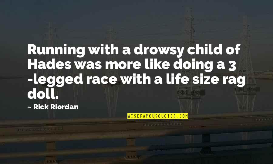 I Race For Life For Quotes By Rick Riordan: Running with a drowsy child of Hades was