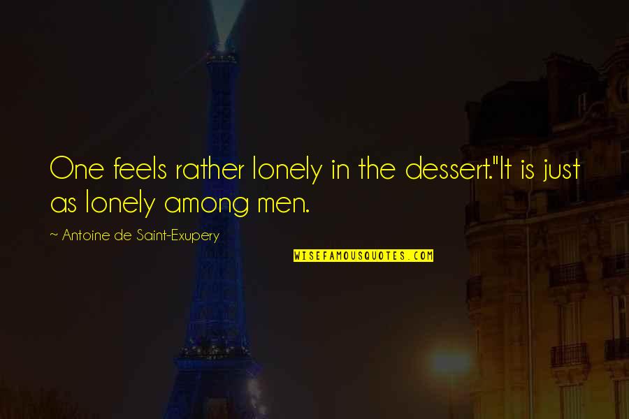 I Rather Be Lonely Quotes By Antoine De Saint-Exupery: One feels rather lonely in the dessert.''It is