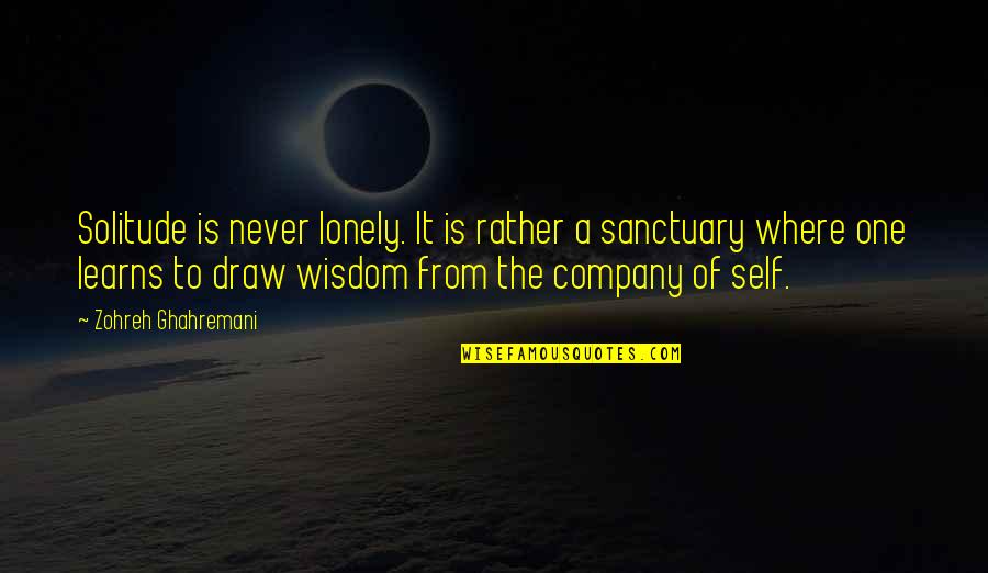 I Rather Be Lonely Quotes By Zohreh Ghahremani: Solitude is never lonely. It is rather a