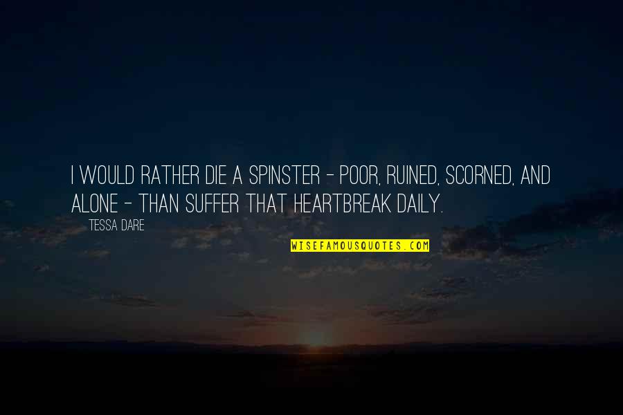 I Rather Die Alone Quotes By Tessa Dare: I would rather die a spinster - poor,