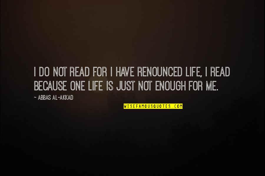 I Read Books Because Quotes By Abbas Al-Akkad: I do not read for I have renounced