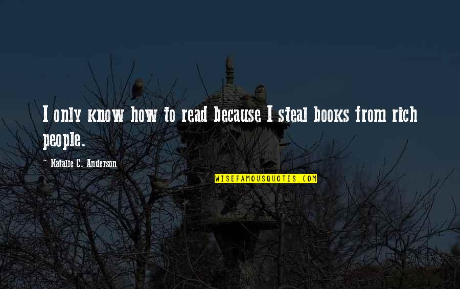 I Read Books Because Quotes By Natalie C. Anderson: I only know how to read because I