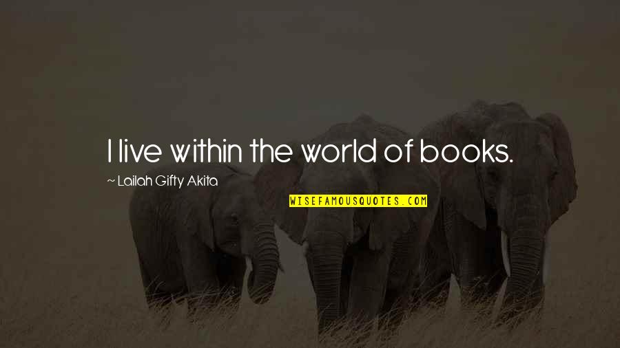 I Read The Quotes By Lailah Gifty Akita: I live within the world of books.