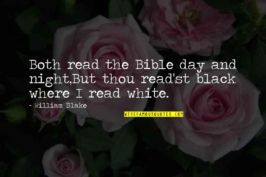 I Read The Quotes By William Blake: Both read the Bible day and night,But thou