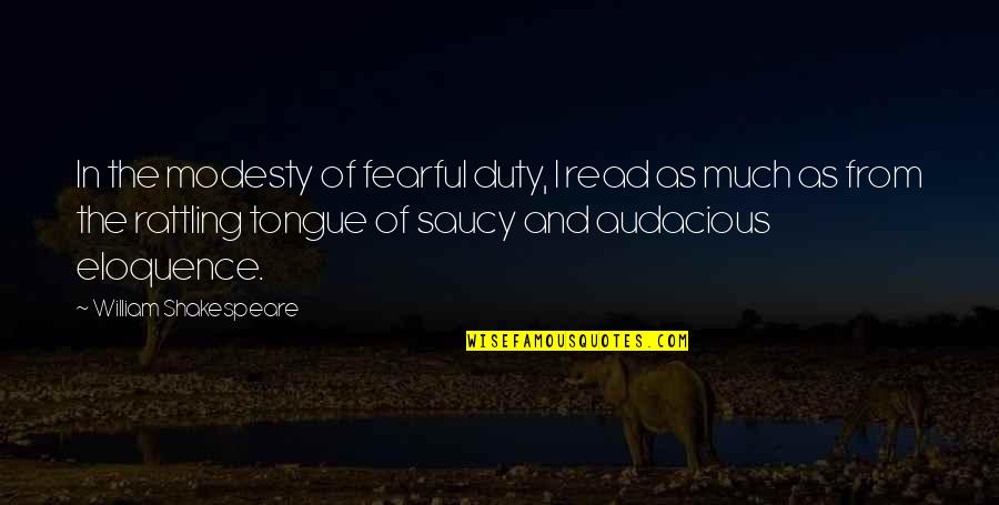 I Read The Quotes By William Shakespeare: In the modesty of fearful duty, I read