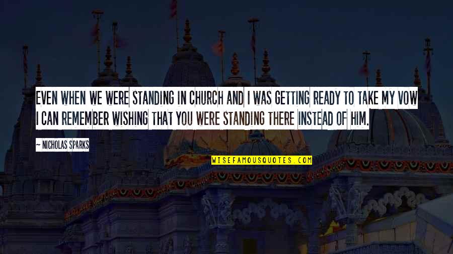 I Ready Quotes By Nicholas Sparks: Even when we were standing in church and