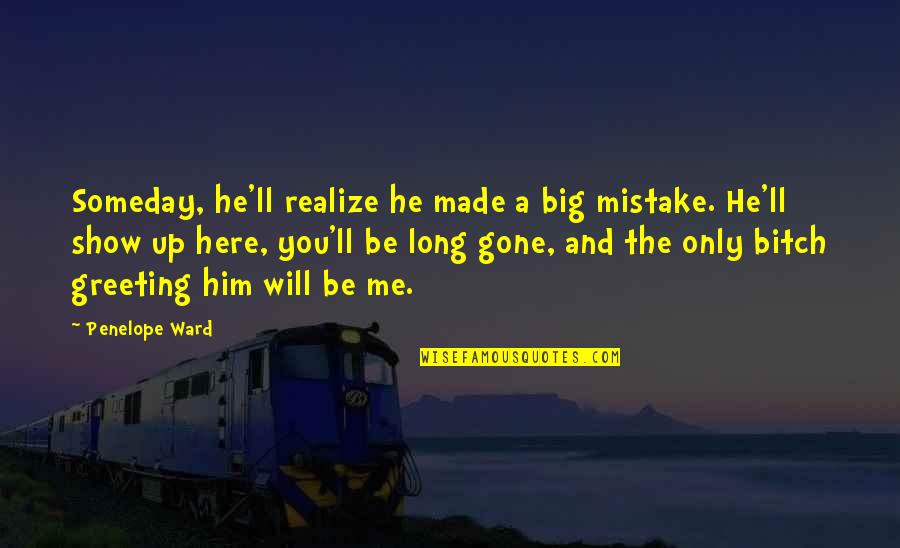 I Realize My Mistake Quotes By Penelope Ward: Someday, he'll realize he made a big mistake.