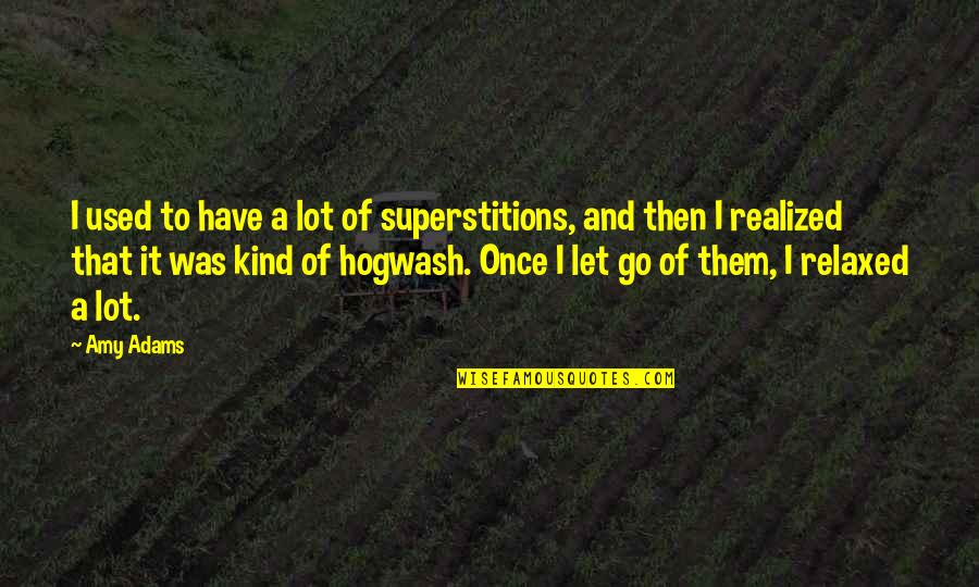 I Realized A Lot Quotes By Amy Adams: I used to have a lot of superstitions,