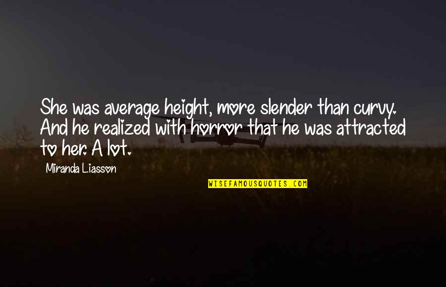 I Realized A Lot Quotes By Miranda Liasson: She was average height, more slender than curvy.