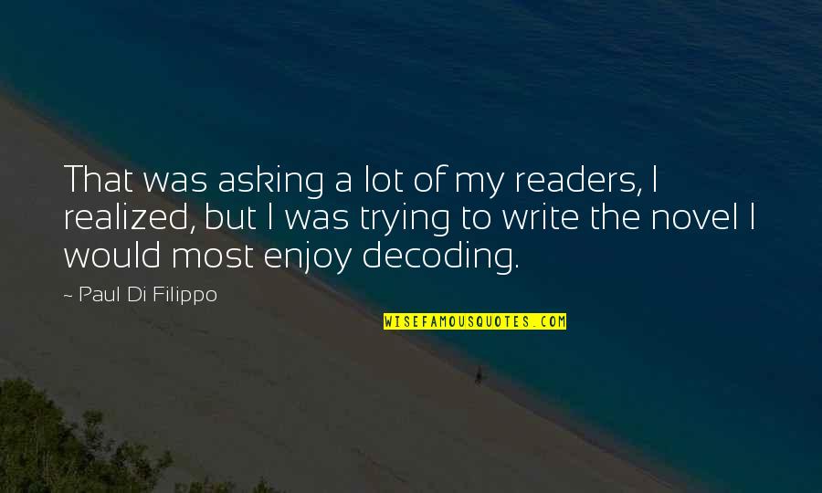 I Realized A Lot Quotes By Paul Di Filippo: That was asking a lot of my readers,