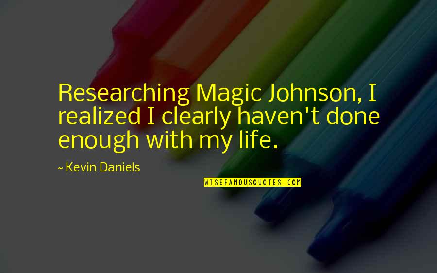 I Realized Quotes By Kevin Daniels: Researching Magic Johnson, I realized I clearly haven't