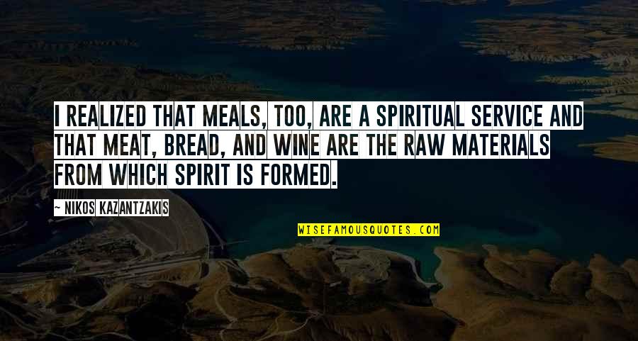 I Realized Quotes By Nikos Kazantzakis: I realized that meals, too, are a spiritual