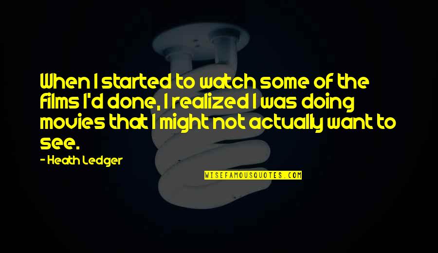 I Realized That Quotes By Heath Ledger: When I started to watch some of the