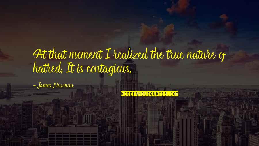 I Realized That Quotes By James Newman: At that moment I realized the true nature