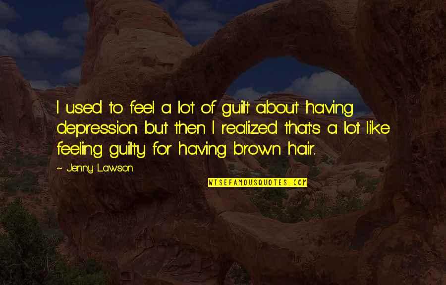 I Realized That Quotes By Jenny Lawson: I used to feel a lot of guilt