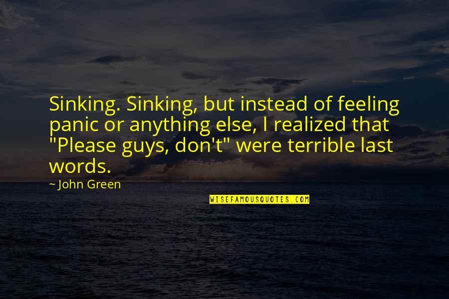 I Realized That Quotes By John Green: Sinking. Sinking, but instead of feeling panic or