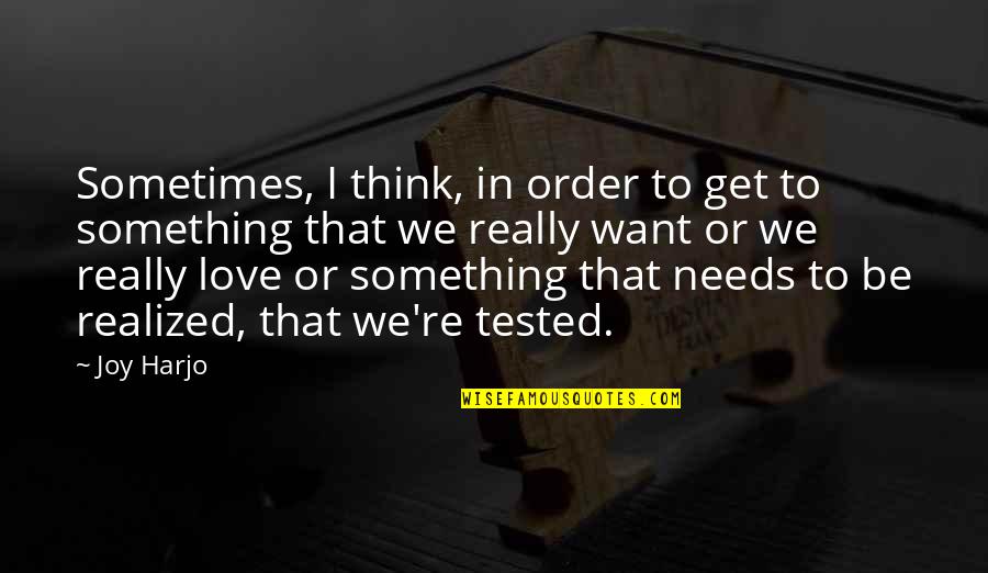 I Realized That Quotes By Joy Harjo: Sometimes, I think, in order to get to