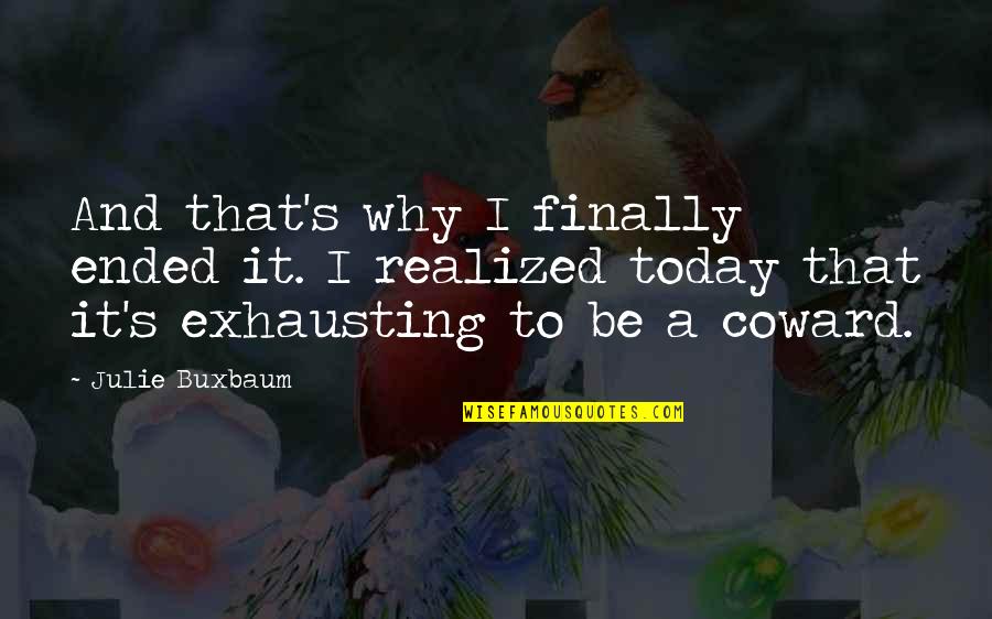 I Realized Today Quotes By Julie Buxbaum: And that's why I finally ended it. I