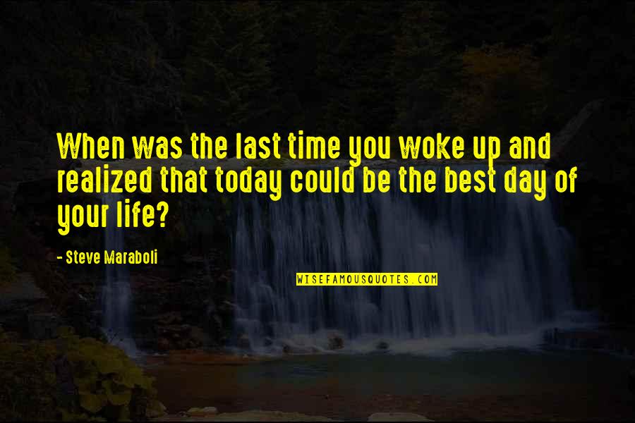 I Realized Today Quotes By Steve Maraboli: When was the last time you woke up
