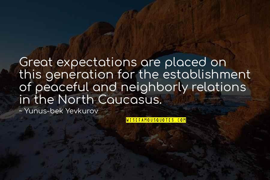 I Really Appreciate Your Efforts Quotes By Yunus-bek Yevkurov: Great expectations are placed on this generation for