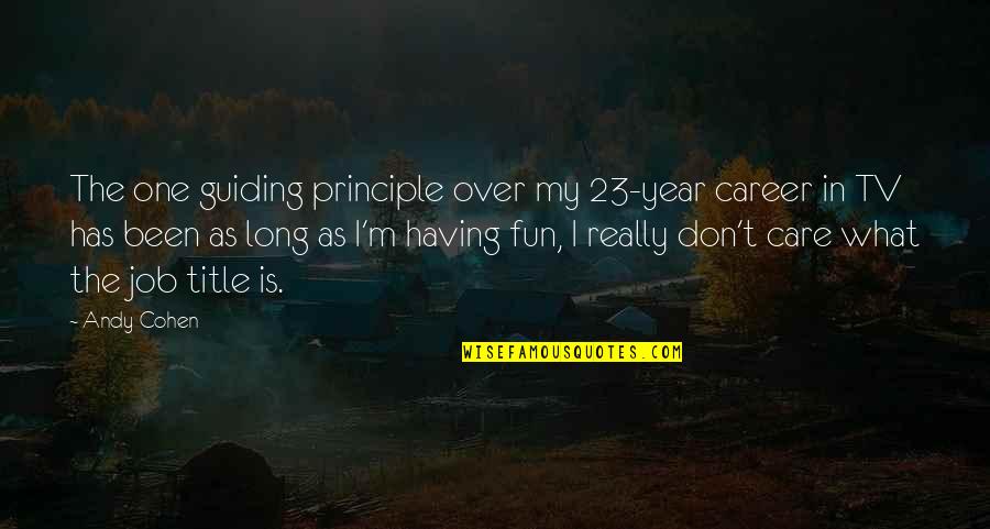 I Really Care Quotes By Andy Cohen: The one guiding principle over my 23-year career