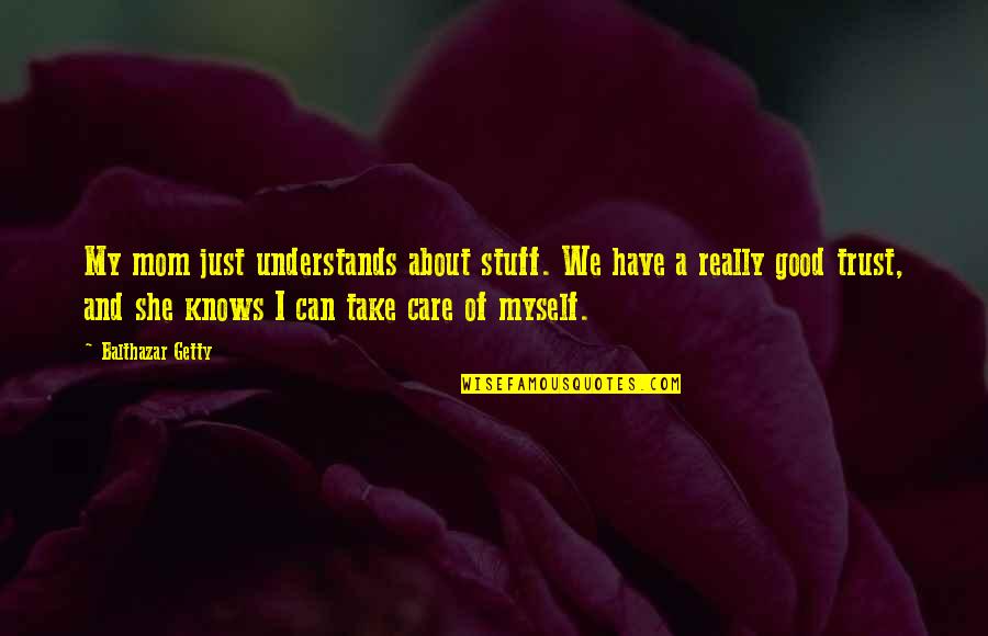 I Really Care Quotes By Balthazar Getty: My mom just understands about stuff. We have