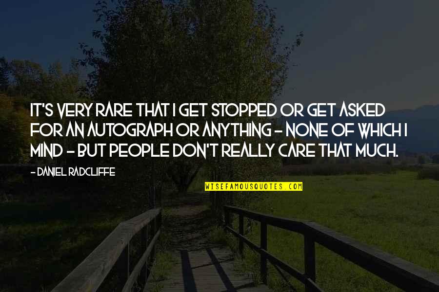 I Really Care Quotes By Daniel Radcliffe: It's very rare that I get stopped or