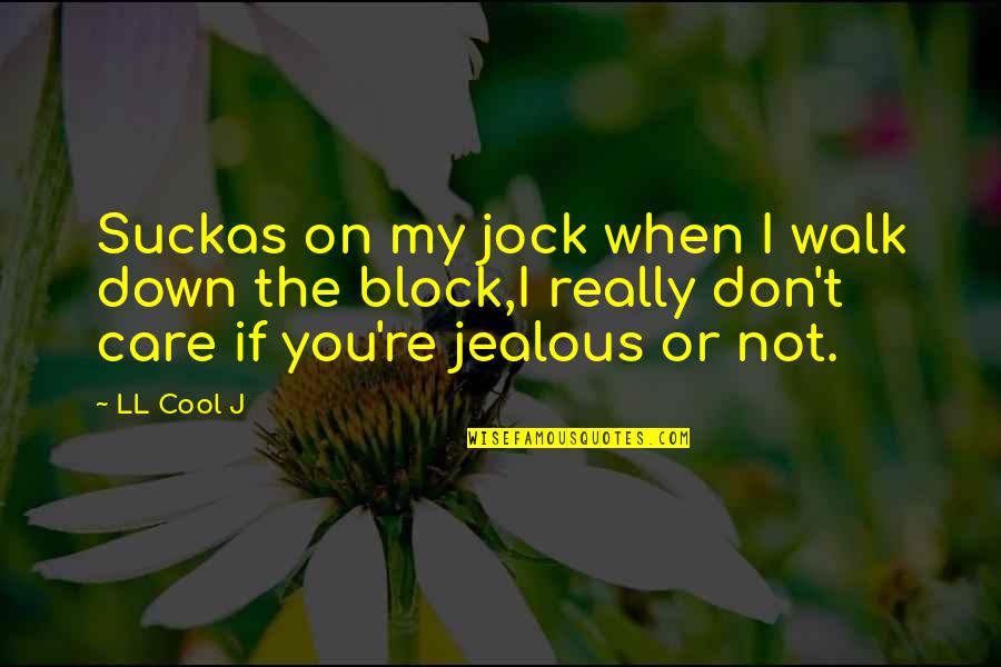 I Really Care Quotes By LL Cool J: Suckas on my jock when I walk down