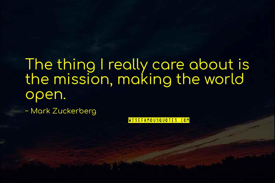 I Really Care Quotes By Mark Zuckerberg: The thing I really care about is the