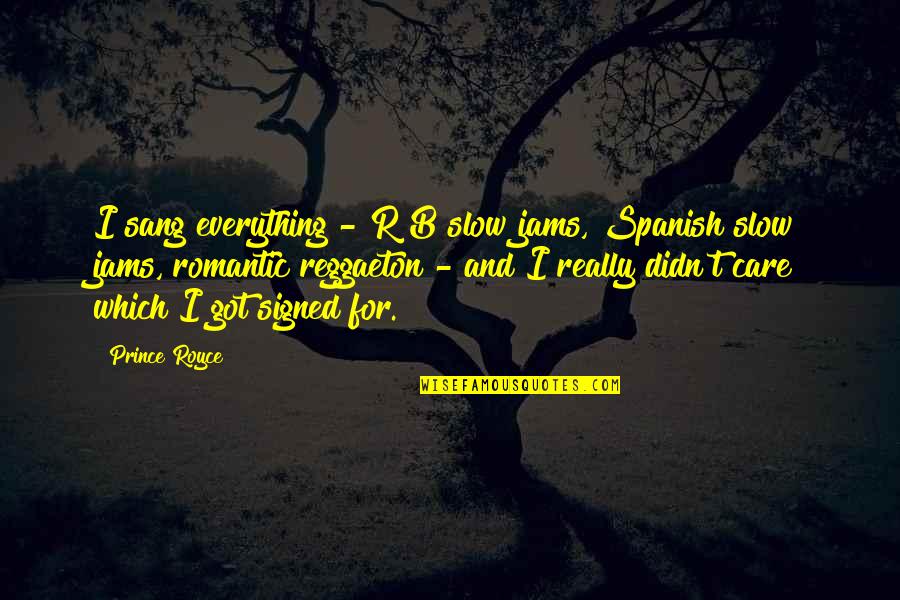 I Really Care Quotes By Prince Royce: I sang everything - R&B slow jams, Spanish