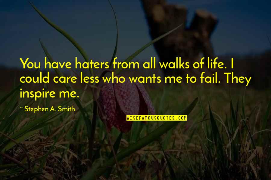 I Really Could Care Less Quotes By Stephen A. Smith: You have haters from all walks of life.