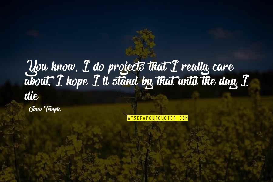 I Really Do Care Quotes By Juno Temple: You know, I do projects that I really