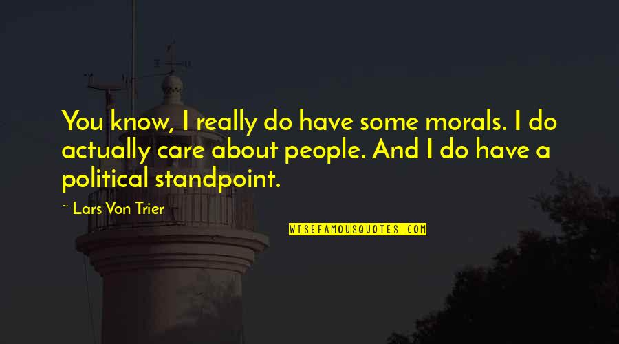 I Really Do Care Quotes By Lars Von Trier: You know, I really do have some morals.