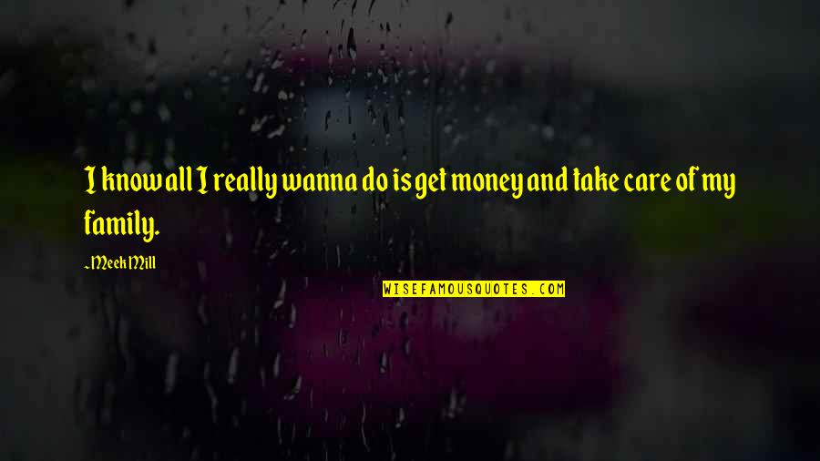 I Really Do Care Quotes By Meek Mill: I know all I really wanna do is