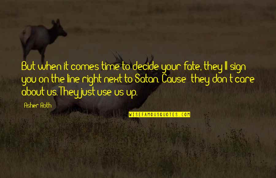 I Really Don't Care About You Quotes By Asher Roth: But when it comes time to decide your I Really Don't Care About You Quotes By Asher Roth: But when it comes time to decide your