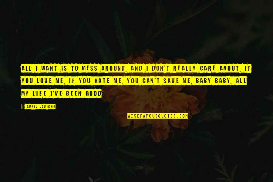 I Really Don't Care About You Quotes By Avril Lavigne: All I want is to mess around, and I Really Don't Care About You Quotes By Avril Lavigne: All I want is to mess around, and