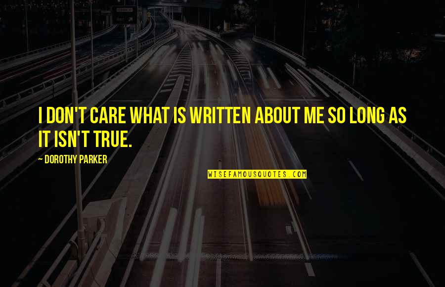 I Really Don't Care About You Quotes By Dorothy Parker: I don't care what is written about me I Really Don't Care About You Quotes By Dorothy Parker: I don't care what is written about me