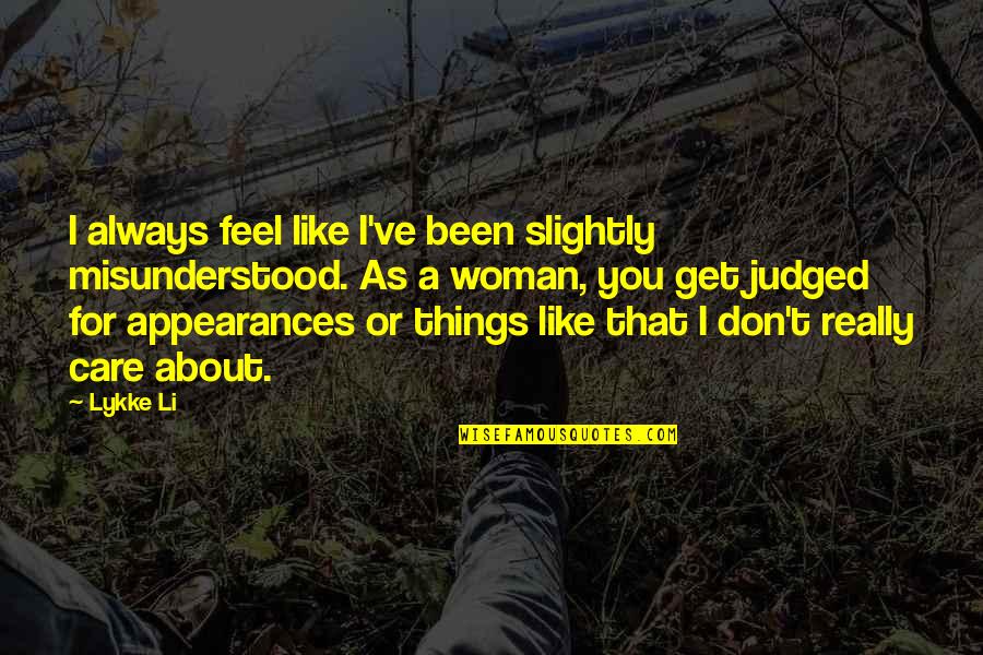 I Really Don't Care About You Quotes By Lykke Li: I always feel like I've been slightly misunderstood. I Really Don't Care About You Quotes By Lykke Li: I always feel like I've been slightly misunderstood.