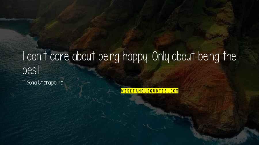 I Really Don't Care About You Quotes By Sona Charaipotra: I don't care about being happy. Only about I Really Don't Care About You Quotes By Sona Charaipotra: I don't care about being happy. Only about