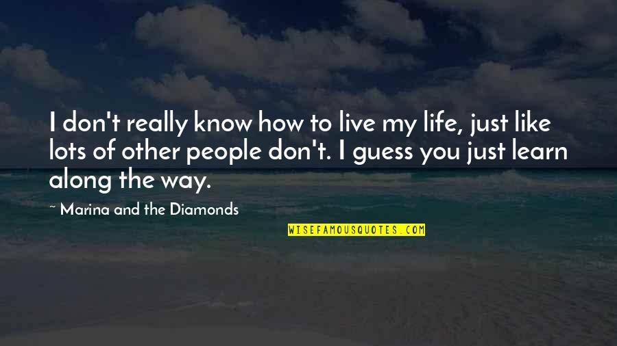 I Really Don't Like You Quotes By Marina And The Diamonds: I don't really know how to live my