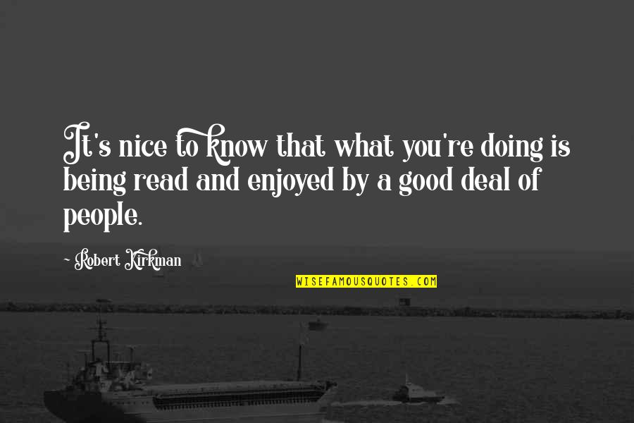 I Really Enjoyed Being With You Quotes By Robert Kirkman: It's nice to know that what you're doing I Really Enjoyed Being With You Quotes By Robert Kirkman: It's nice to know that what you're doing