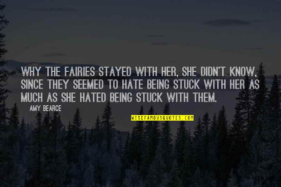 I Really Hate Her Quotes By Amy Bearce: Why the fairies stayed with her, she didn't