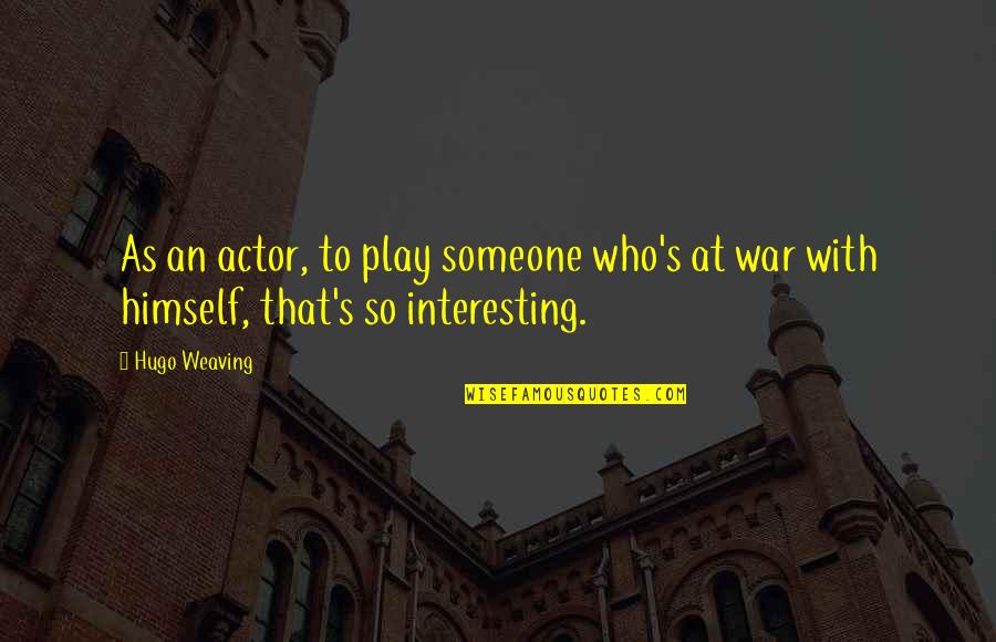 I Really Hate My Family Quotes By Hugo Weaving: As an actor, to play someone who's at