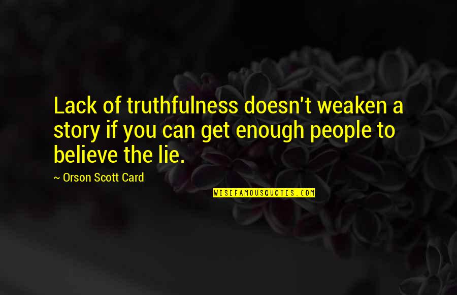 I Really Hate My Family Quotes By Orson Scott Card: Lack of truthfulness doesn't weaken a story if