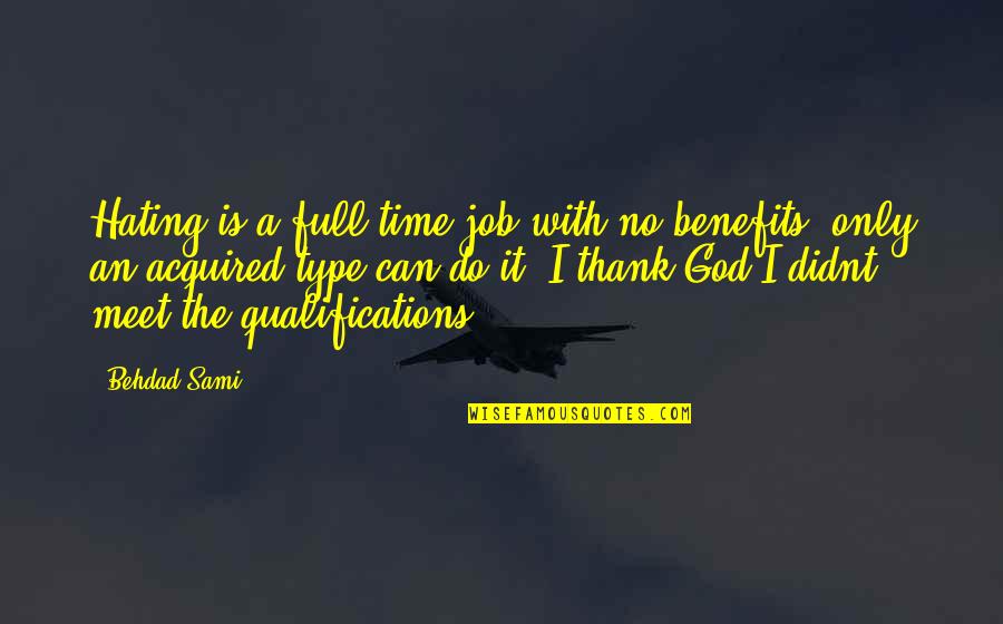 I Really Hate My Job Quotes By Behdad Sami: Hating is a full time job with no