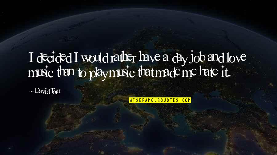 I Really Hate My Job Quotes By David Torn: I decided I would rather have a day